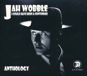 JAH WOBBLE - I Could Have Been A Contender (Anthology)