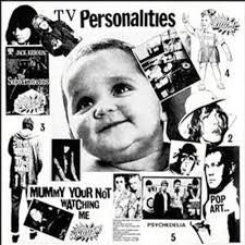 TELEVISION PERSONALITIES - Mummy You're Not Watching Me