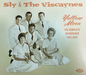 SLY & THE VISCAYNES - Sly & The Viscaynes 〜 Yellow Moon - The Complete Recordings 1961-1962