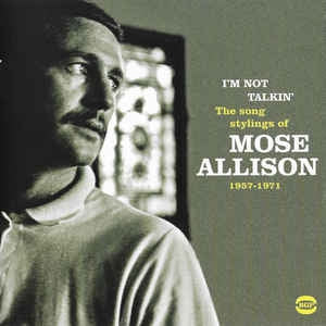 MOSE ALLISON - I’m Not Talkin’ (The Soul Stylings of Mose Allison 1957-1971)