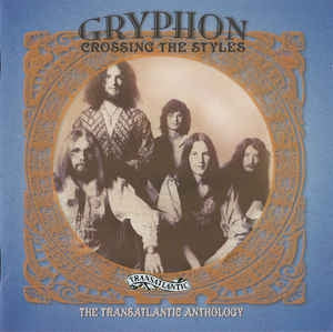 GRYPHON - Crossing The Styles - The Transatlantic Anthology