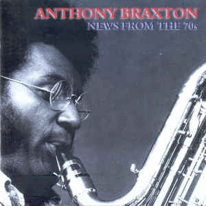 ANTHONY BRAXTON - News From The 70s