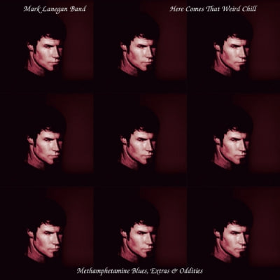 MARK LANEGAN BAND - Here Comes That Weird Chill (Methamphetamine Blues, Extras & Oddities)