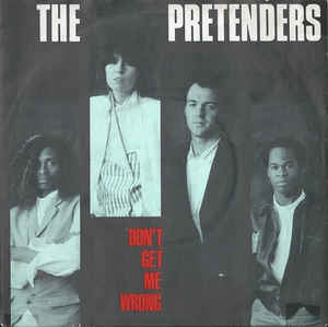 THE PRETENDERS - Don't Get Me Wrong