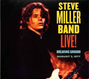 THE STEVE MILLER BAND - Live! Breaking Ground: August 3, 1977