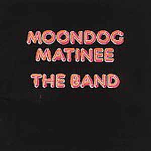 THE BAND - Moondog Matinee