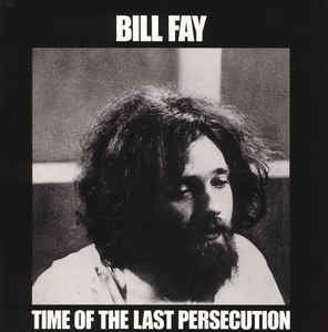 BILL FAY - Time Of The Last Persecution