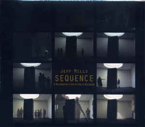 JEFF MILLS - Sequence: A Retrospective Of Axis Records