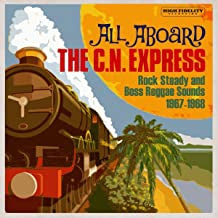 VARIOUS - All Aboard The C.N. Express – Rock Steady And Boss Reggae Sounds 1967-1968