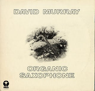 DAVID MURRAY - Organic Saxophone