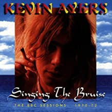 KEVIN AYERS - Singing The Bruise (The BBC Sessions 1970-72)