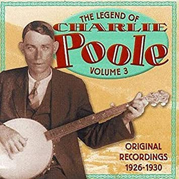 CHARLIE POOLE - The Legend Of Charlie Poole - Volume 3: Original Recordings 1926-1930