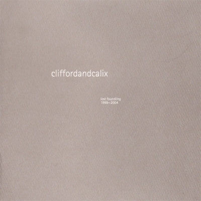 CLIFFORDANDCALIX - Lost Foundling 1999-2004