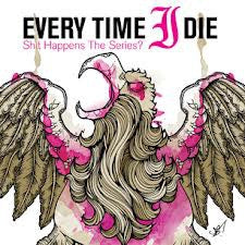 EVERY TIME I DIE - Shit Happens: The Series?