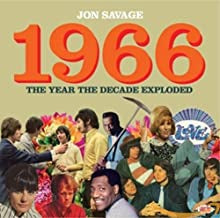 JON SAVAGE - Jon Savage’s 1966 (The Year The Decade Exploded)
