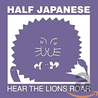 HALF JAPANESE - Hear The Lions Roar