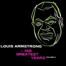 LOUIS ARMSTRONG - His Greatest Years - Volume 3