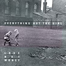EVERYTHING BUT THE GIRL - Love Not Money