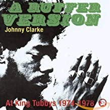 JOHNNY CLARKE - A Ruffer Version - Johnny Clarke At King Tubby's 1974-78