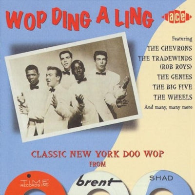 VARIOUS - Wop Ding A Ling - Classic New York Doo Wop From Time, Brent & Shad