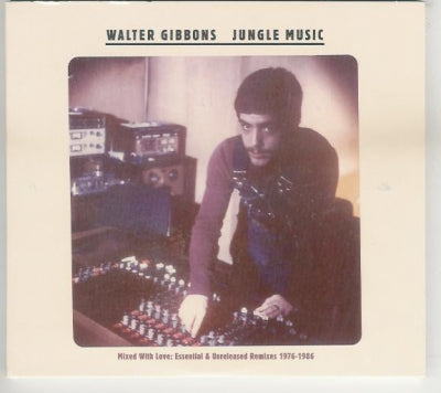 VARIOUS - Walter Gibbons: Jungle Music - Mixed With Love: Essential & Unreleased Remixes 1976-1986