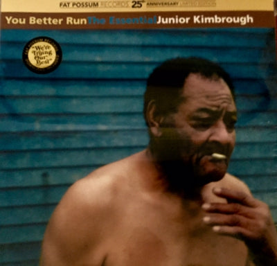 JUNIOR KIMBROUGH - You Better Run : The Essential Junior Kimbrough