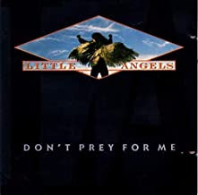 LITTLE ANGELS - Don't Prey For Me