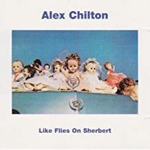 ALEX CHILTON - Like Flies On Sherbert