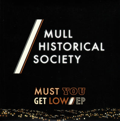 MULL HISTORICAL SOCIETY - Must You Get Low EP
