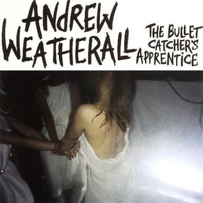 ANDREW WEATHERALL - The Bullet Catcher's Apprentice