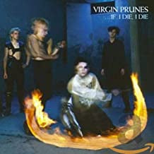 VIRGIN PRUNES - If I Die, I Die