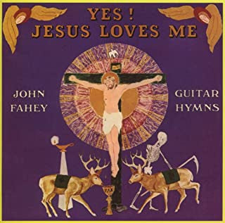 JOHN FAHEY - Yes! Jesus Loves Me