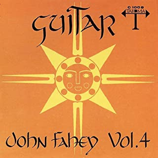 JOHN FAHEY - Guitar Vol. 4 / The Great San Bernardino Birthday Party And Other Excursions