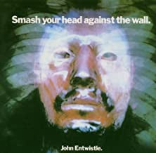 JOHN ENTWISTLE - Smash Your Head Against The Wall