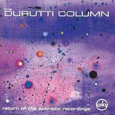 THE DURUTTI COLUMN - Return Of The Sporadic Recordings