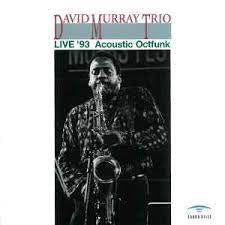 DAVID MURRAY TRIO - Live '93 Acoustic Octfunk
