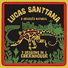 LUCAS SANTTANA & SELEçãO NATURAL - 3 Sessions In A Greenhouse