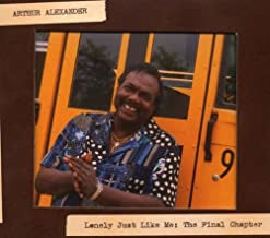 ARTHUR ALEXANDER - Lonely Just Like Me: The Final Chapter