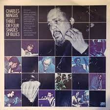 CHARLES MINGUS - Three Or Four Shades Of Blues
