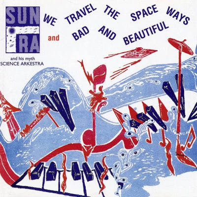 SUN RA AND HIS MYTH SCIENCE ARKESTRA - We Travel The Spaceways / Bad & Beautiful