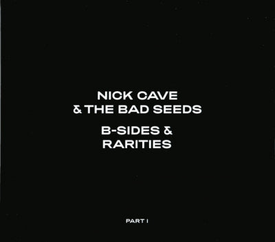 NICK CAVE AND THE BAD SEEDS - B-Sides & Rarities (Part I)