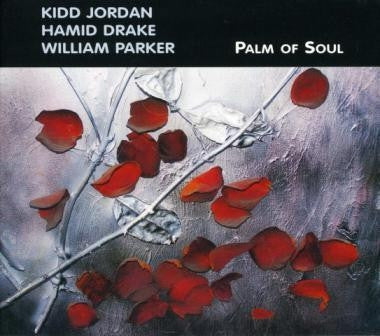 KIDD JORDAN, HAMID DRAKE & WILLIAM PARKER - Palm Of Soul