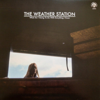 THE WEATHER STATION - What Am I Going To Do With Everything I Know