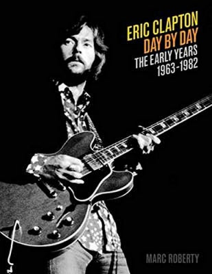 ERIC CLAPTON - Day by Day: The Early Years 1963-1982 (Day-by-Day Series)