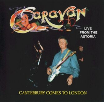 CARAVAN - Live From The Astoria - Canterbury Comes To London