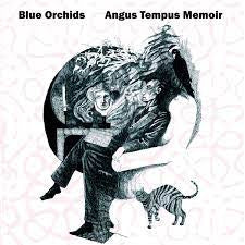 BLUE ORCHIDS - Angus Tempus Memoir (Souvenirs From The Subconscious)