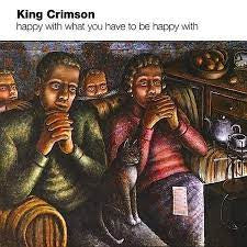 KING CRIMSON - Happy With What You Have To Be Happy With