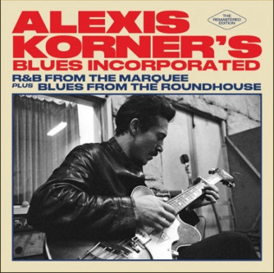 ALEXIS KORNER'S BLUES INCORPORATED - R & B From The Marquee Plus Blues From The Roundhouse