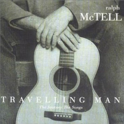 RALPH MCTELL - Travelling Man - The Journey The Songs