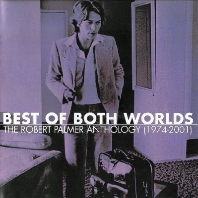 ROBERT PALMER - Best Of Both Worlds: The Robert Palmer Anthology (1974-2001)
